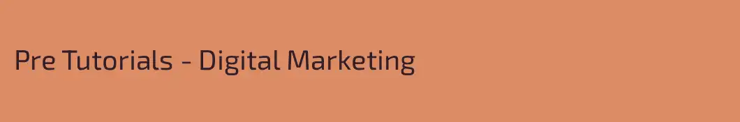 Pre Tutorials - Digital Marketing